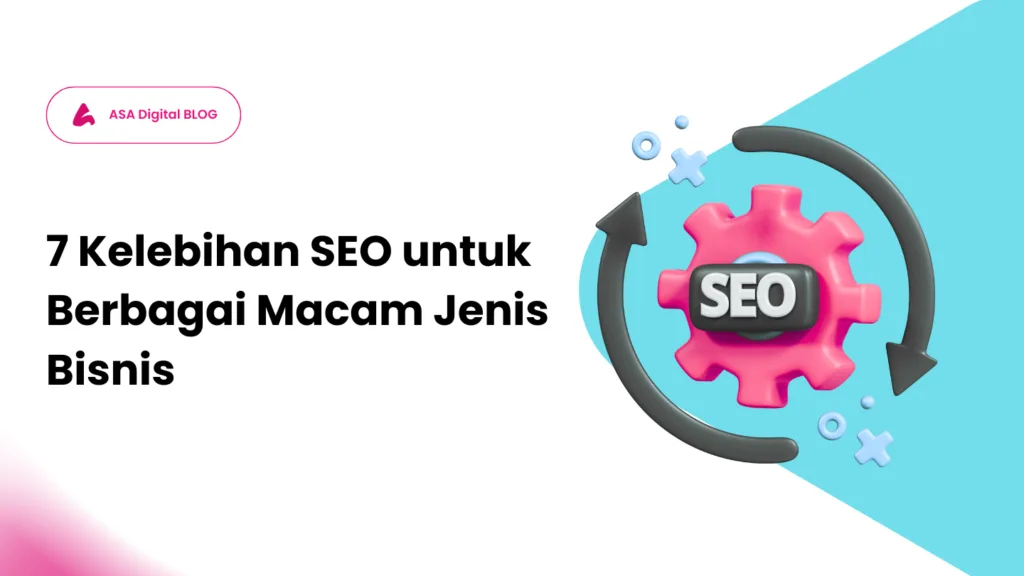 7 Kelebihan SEO untuk Berbagai Macam Jenis Bisnis