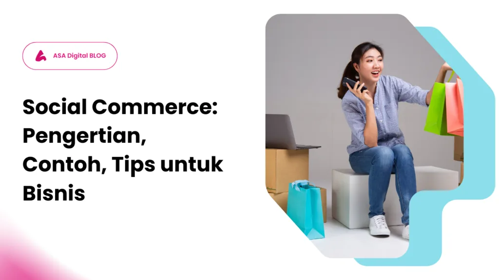 Social Commerce: Pengertian, Contoh, Tips untuk Bisnis