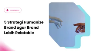 Strategi Humanize Brand