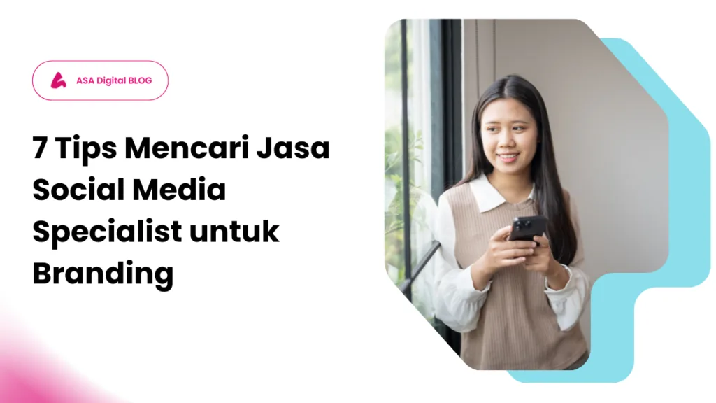 7 Tips Mencari Jasa Social Media Specialist untuk Branding