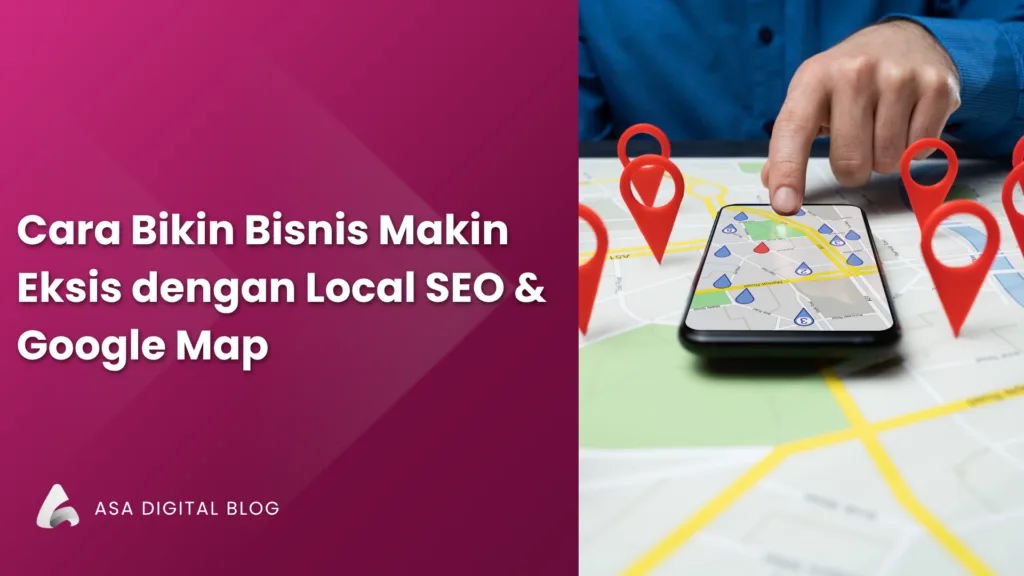 Cara Bikin Bisnis Makin Eksis dengan Local SEO dan Google Map